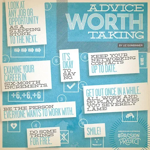 The best advice for pursuing your passions and finding success. (Or at least we think so.)