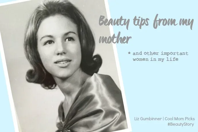 The best beauty tips from my mother -- and the other beautiful women in my life.