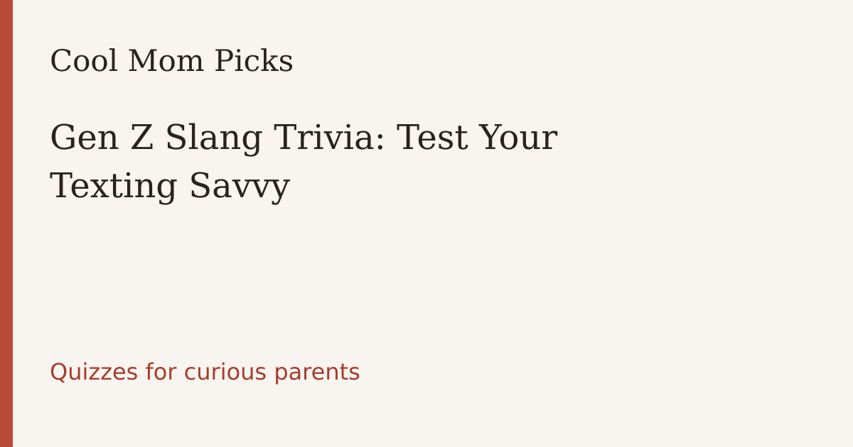 Gen Z Slang Trivia: Test Your Texting Savvy — Cool Mom Picks quiz