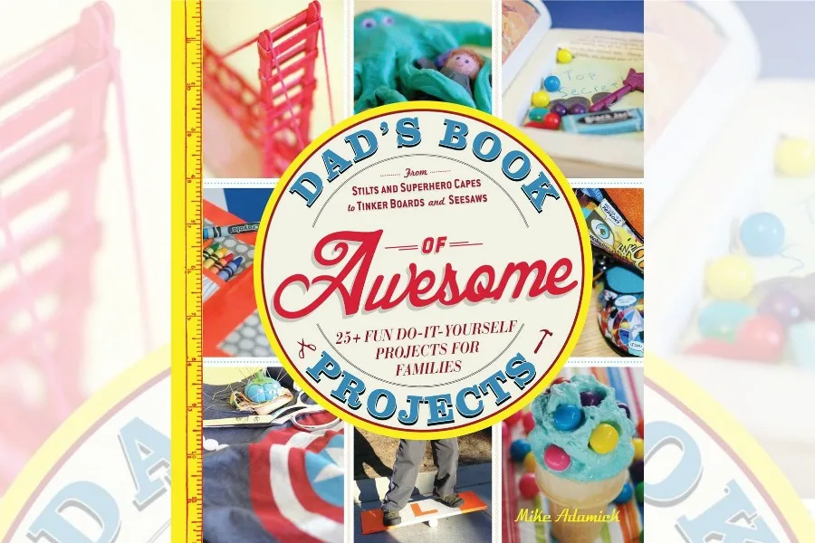 Dad's book of Awesome Projects by Mike Adamick