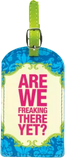 Are we freaking there yet?