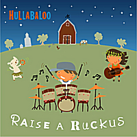 Raise a Ruckus with Hullabaloo’s latest CD for kids