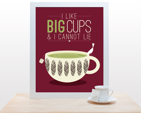 Cool artwork for coffee drinkers: We like big cups and we cannot lie