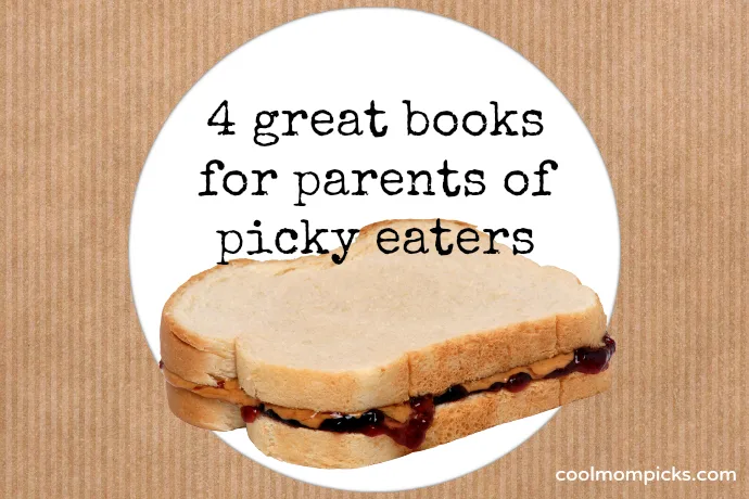 What to do about picky eaters: 4 parenting books to help you call a truce on mealtime battles