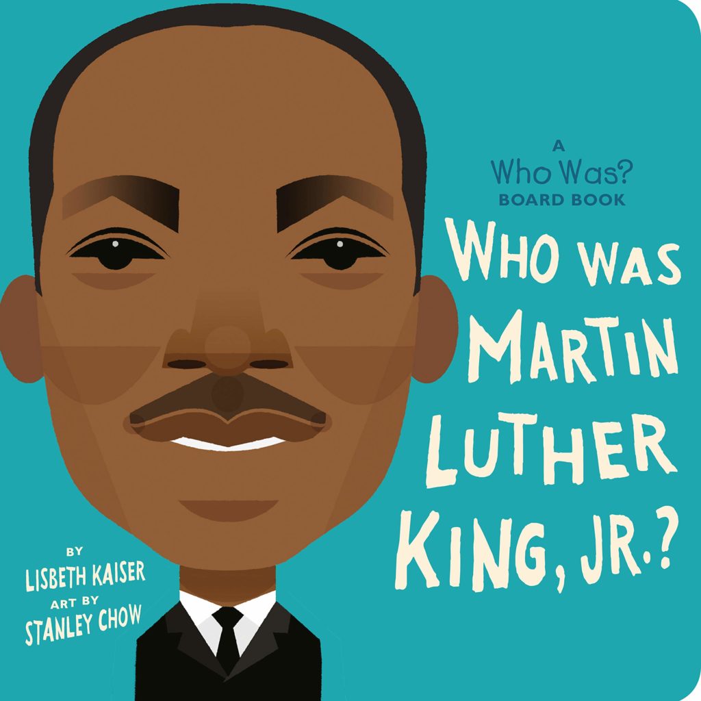 Who Was Martin Luther King Jr? The board book inspired by the popular children's picture book