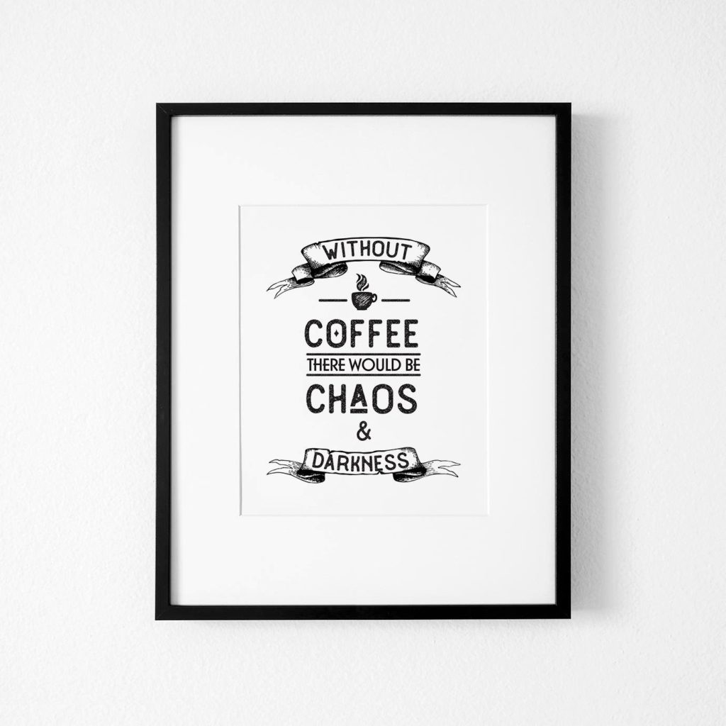 Without coffee there would be chaos and darkness: Printable artwork