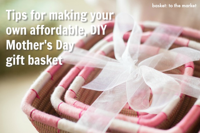 How to make your own easy, DIY Me-Time Mother’s Day Gift Basket. (Hint, hint.)
