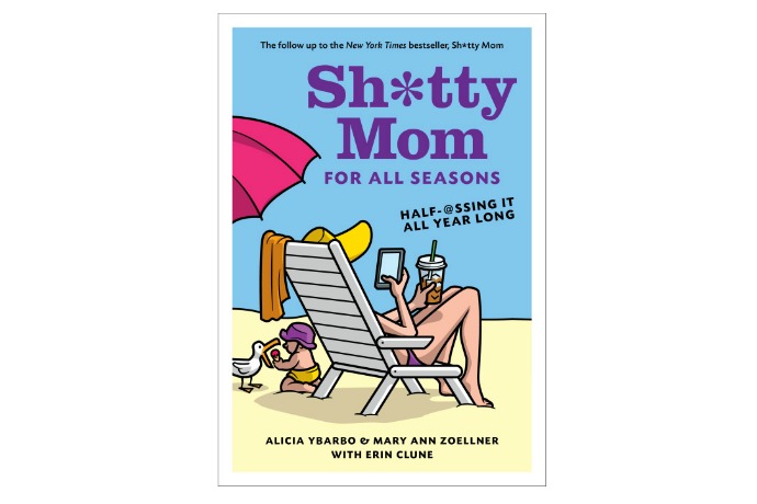 Sh*tty Mom For All Seasons is a parenting guide full of what we all need: Laughs. Lots of them.