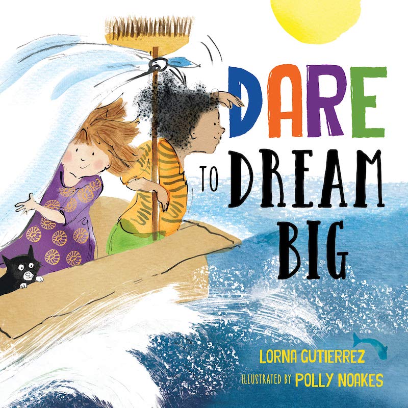 Books for graduation gifts: Dare to Dream Big by Lorna Gutierrez and Polly Noakes