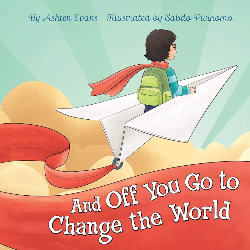 Books for graduation gifts: And Off You Go to Change the World by Ashten Evans and Sabdo Purnomo
