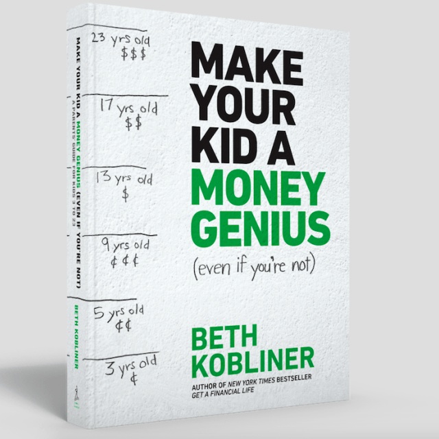 Make Your Kid a Money Genius: Brilliant tips for parents on raising financially savvy kids from best-selling author Beth Kobliner