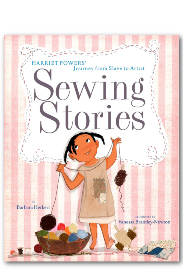 Children's books about lesser known African-American pioneers for Black History Month: Sewing Stories by Barbara Herkert, illustrated by Vanessa Brantley-Newton
