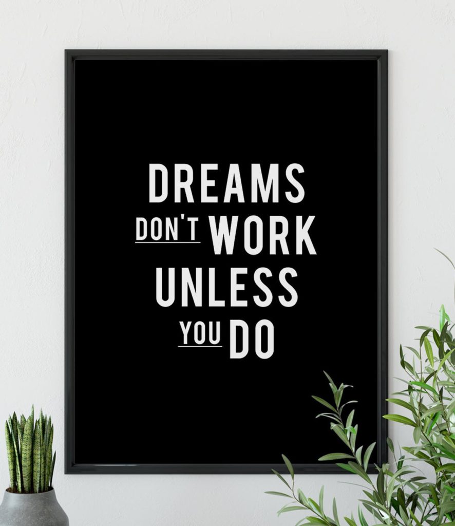 Inspirational quote art for the home office: Dreams don't work unless you do | Design Minimalism
