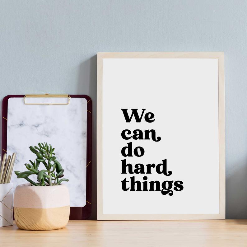 Inspirational quote art for your home office: We can do hard things | Autumn Rain Prints
