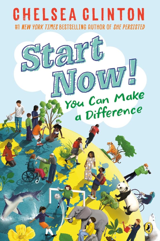 Books for kids about activism: Chelsea Clinton's Start Now! You Can Make a Difference