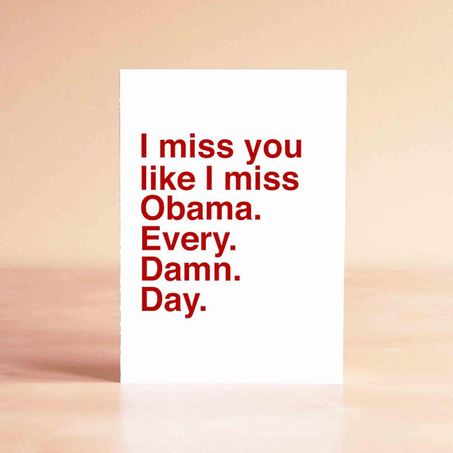 Funny Mother's Day Cards: I Miss You Like I Miss Obama long distance card by Sad Shop