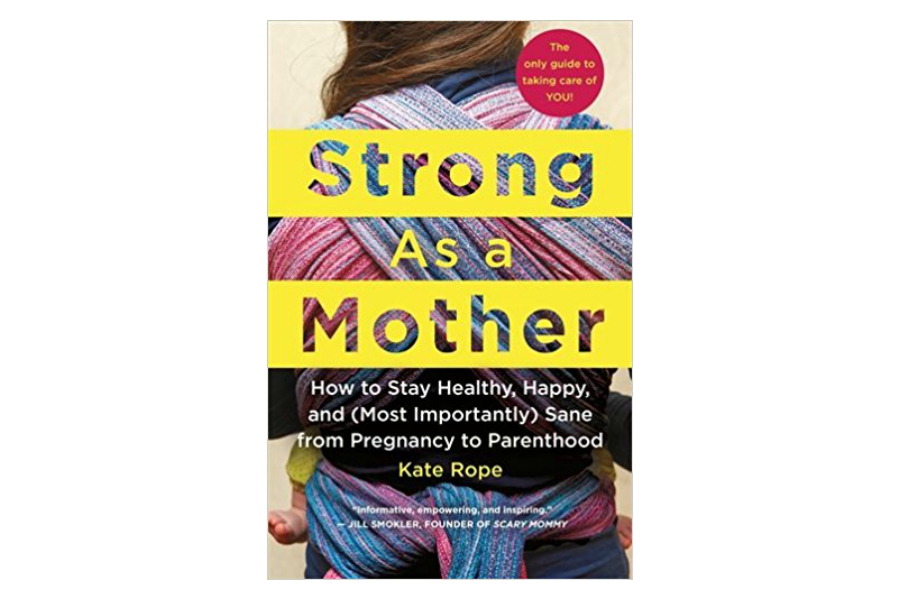 Strong as a Mother: The radical idea that moms need to take care of themselves first.