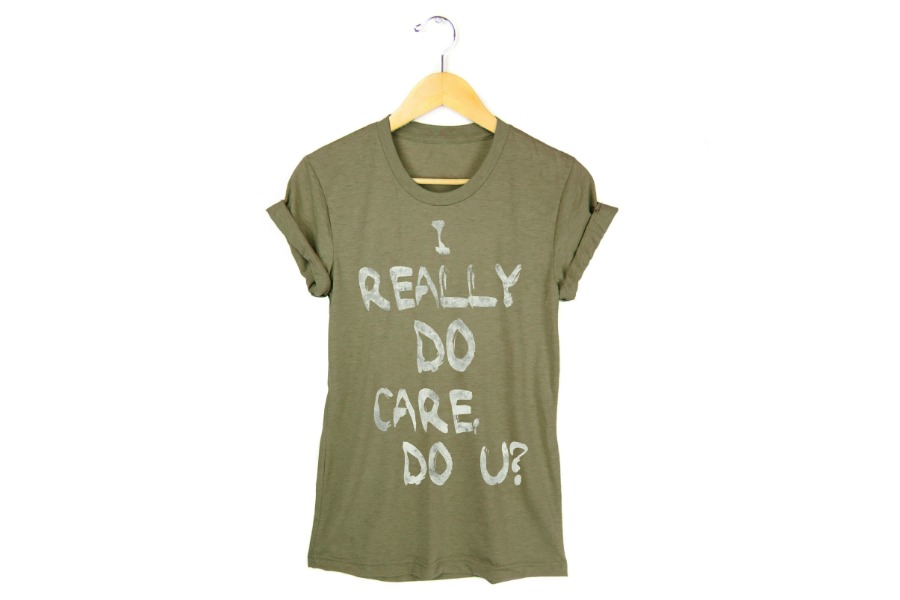 I Really DO Care. Do U Then great Here s a shirt for you