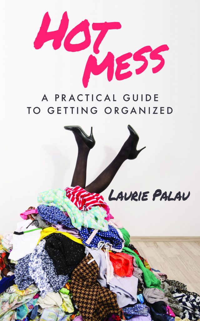 Hot Mess by Laurie Palau: A practical guide to getting organized