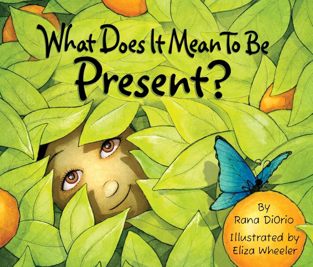 Children's books about mindfulness: What Does It Mean to be Present by Rana DiOrio