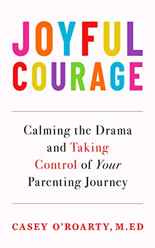 Learn how to enjoy, not endure, your kids: Joyful Courage by Casey O'Roarty