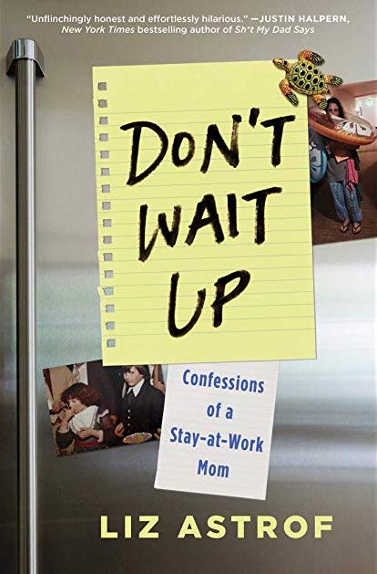 Don't Wait Up: A hilarious book of essays about the reality of parenting from award-winning TV writer Liz Astrof (sponsor)