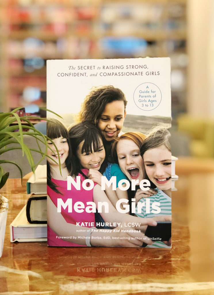 Katie Hurley's No More Mean Girls: The Secret to Raising Strong, Confident, and Compassionate Girls