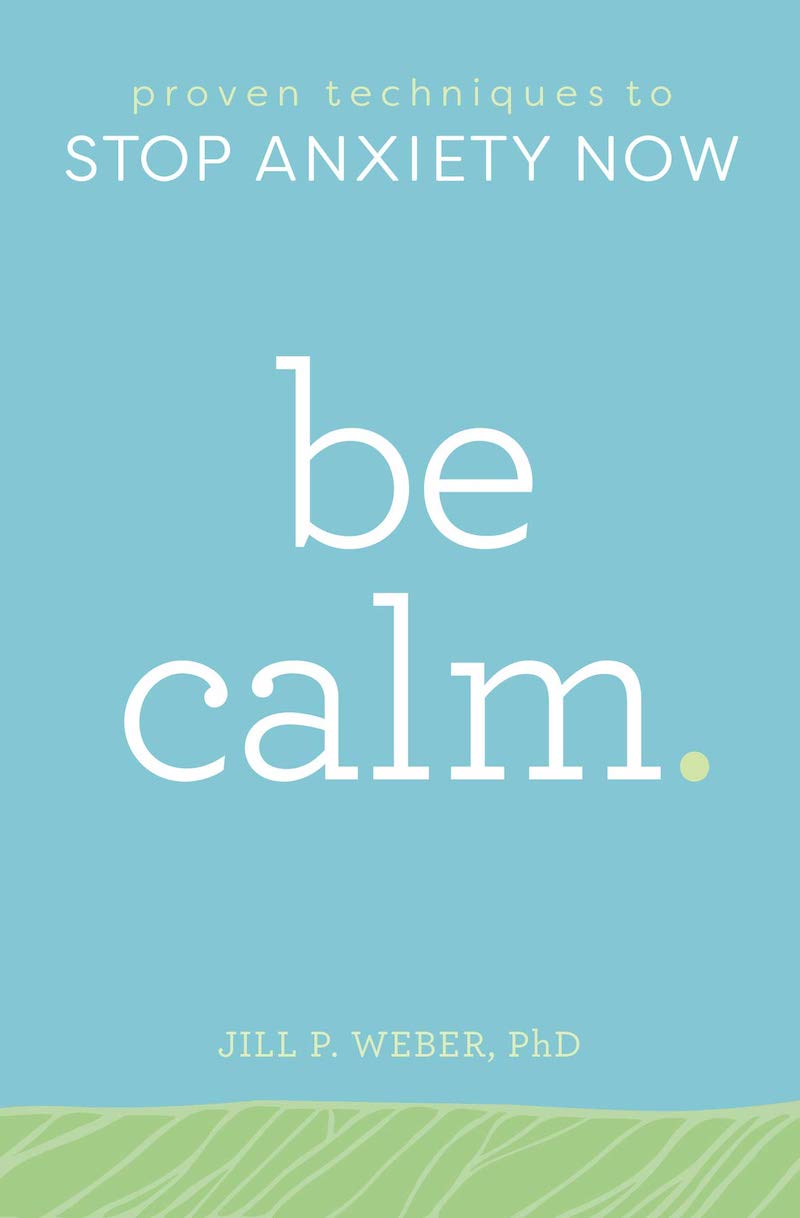 Books about anxiety for teens: Be Calm by Jill Weber, PhD