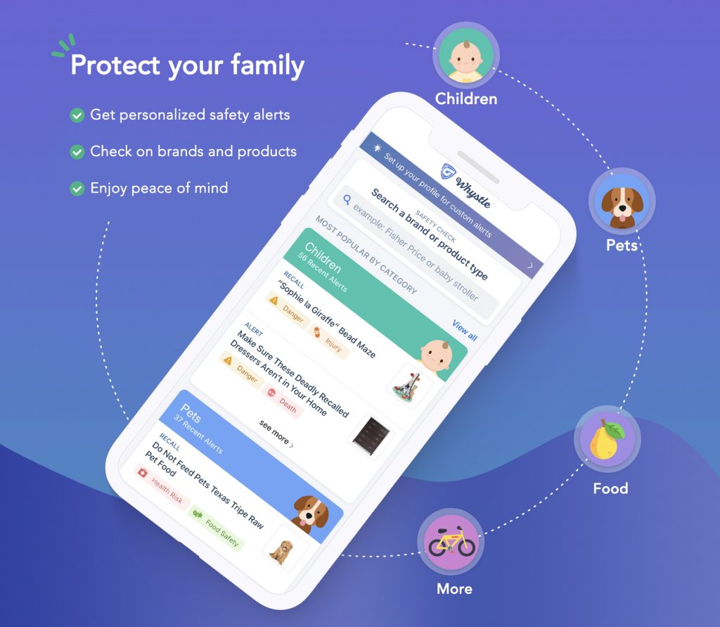 The Whystle app protects your family by keeping up with product recalls and safety alerts for babies, pet products, food, household appliances and more. (sponsor)