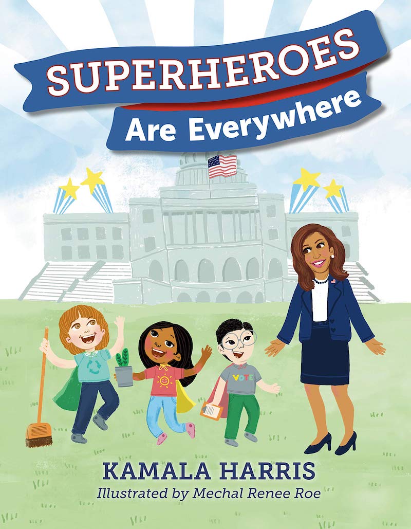 Great children's books about Kamala Harris: Superheroes Are Everywhere by Kamala Harris and Mechal Renee Roe is biographical but also talks about the traits we all want our kids to have