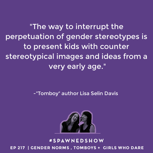 Gender norms and tomboys with Lisa Selin Davis | Spawned Ep 217