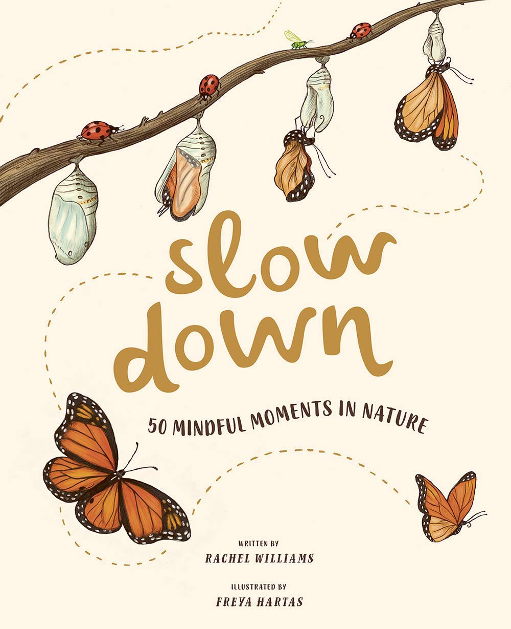 5 new books about spring for kids: Slow Down: 50 Mindful Moments in Nature by Rachel Williams and Freya Hartas