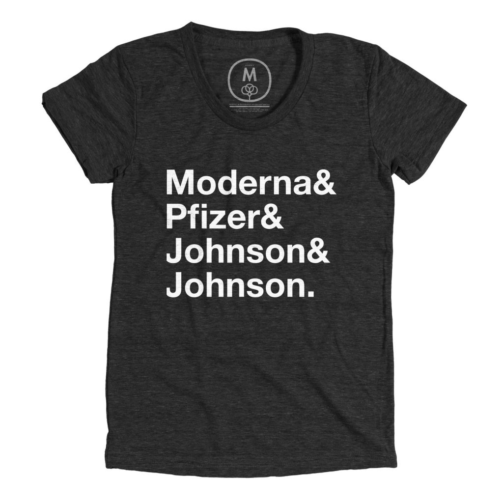We love the vaccination t-shirt from the Cotton Bureau: Moderna & Pfizer & Johnson & Johnson