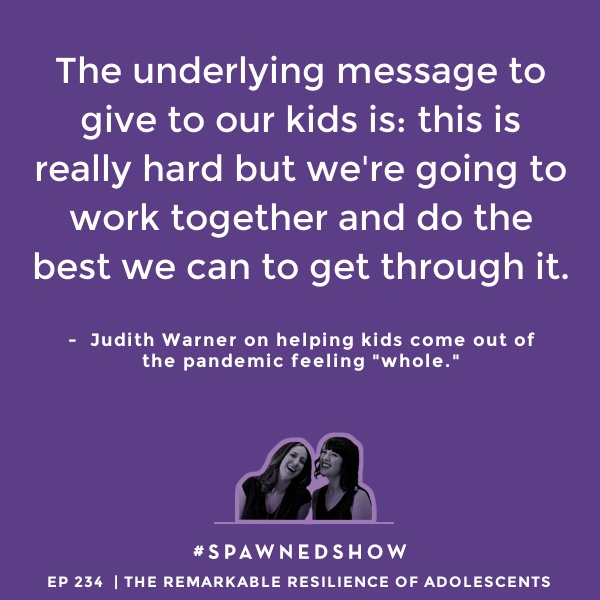 Parenting author Judith Warner on how to talk to our kids about the pandemic year, so they come out healthy | Spawned Parenting Podcast