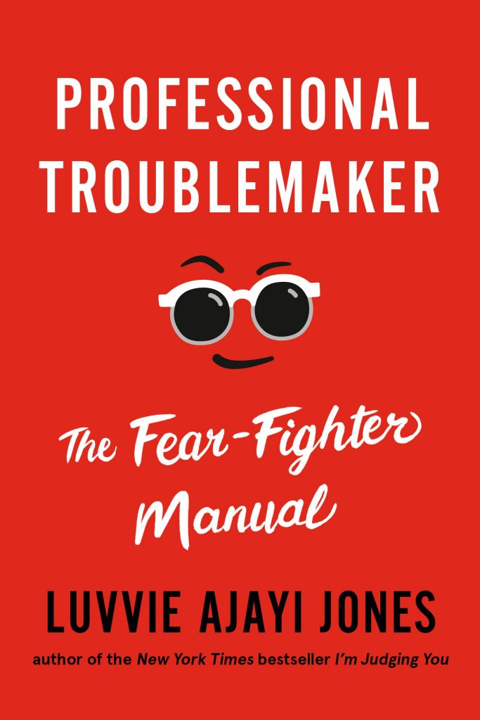 Professional Troublemaker: The Fear-Fighter Manual, by Luvvie Ajayi Jones: One of the best gift books for high school or college graduations