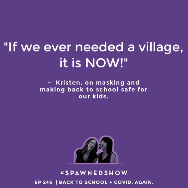 How to deal with back to school and COVID, 2021 edition | Spawned Podcast with Kristen and Liz