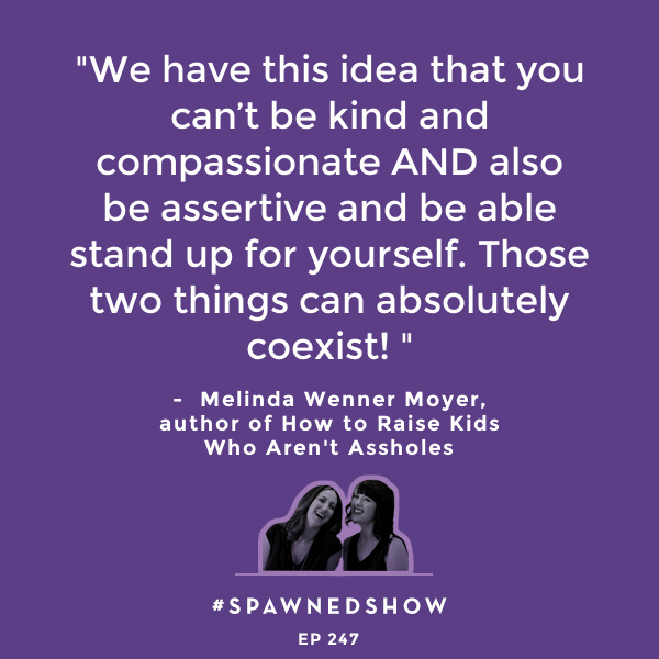 How to raise kids who aren't assholes | An interview with Melinda Wenner Moyer on Spawned 