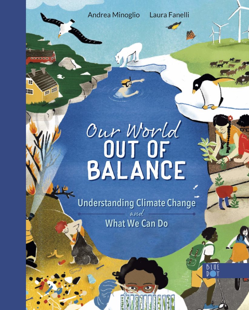 3 new books for kids about climate change: Our World out of Balance: Understanding Climate Change and What We Can Do by Andrea Minoglio and Laura Fanelli