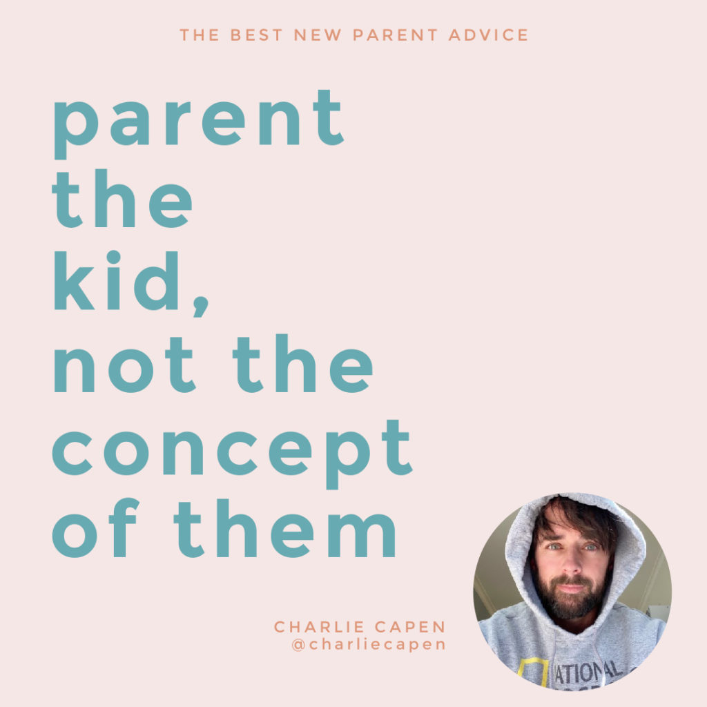The best new parenting advice from top parent bloggers (and great moms and dads!): Charlie Capen