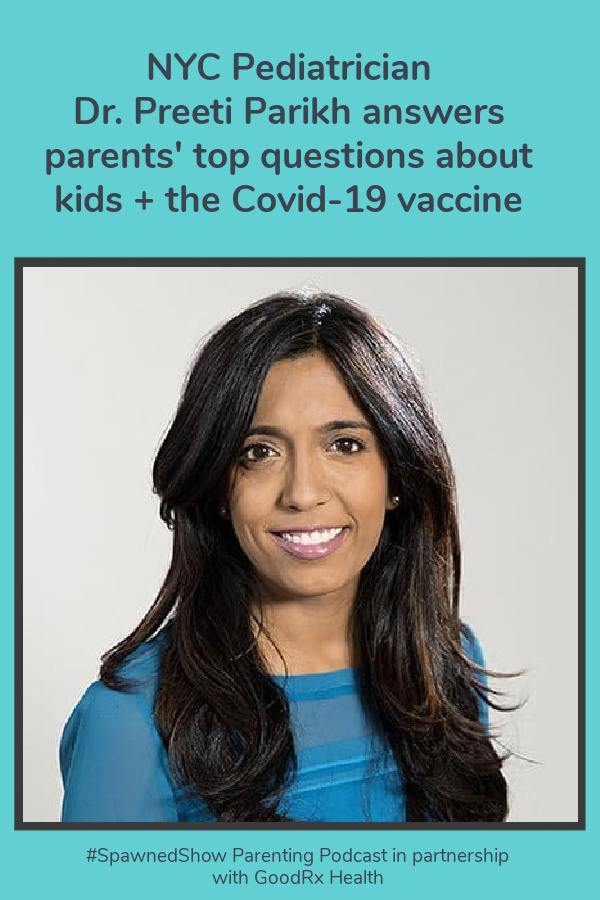 Answers to parents' top questions about Covid vaccines + kids, from Dr. Preeti Parikh in partnership with GoodRX Health