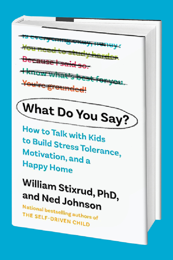 The new parenting must-have book: What Do You Say?: How to Talk with Kids to Build Motivation, Stress Tolerance, and a Happy Home