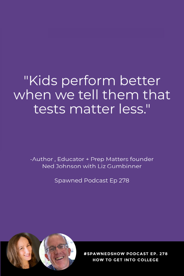 College application tips from Ned Johnson -- for parents too! | Spawned Parenting Podcast