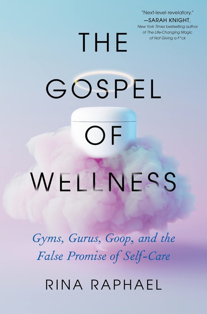 The Gospel of Wellness by Rina Raphael is a must-read for anyone who's ever looked for health and vitality in a (fashionable) bottle