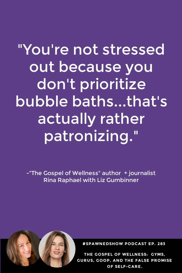 Gospel of Wellness author Rina Raphael on how the "self-care" industry may not be good for our health | spawned podcast 