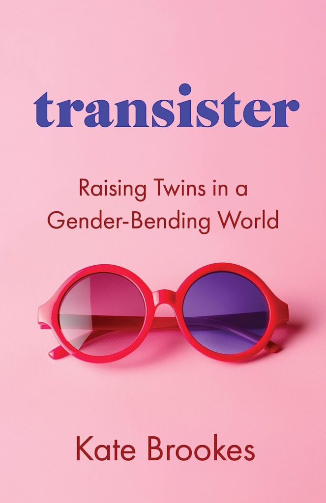 Transister: Raising Twins in a Gender-Bending World by Kate Brookes