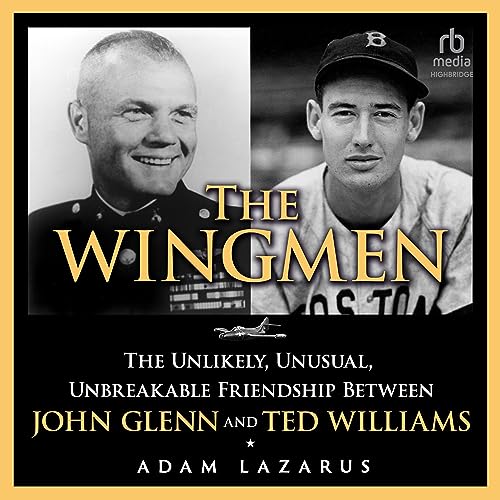 Wingmen: The Unlikely, Unusual, Unbreakable Friendship Between John Glenn and Ted Williams | gift the audiobook for under $6