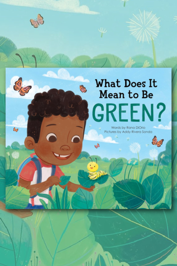 What Does It Mean to Be Green by Rana DiOrio | Best Earth Day Books for Kids