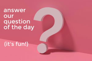 Answer our question of the day: It's fun! | Cool Mom Picks
