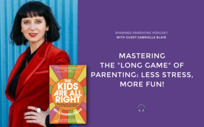 Gabrielle Blair on the “long game” of parenting: Creating less stress and more fun